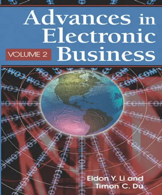Advances in Electronic Business, Volume II by Eldon Y. Li, Timon C. Du
