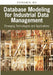 Database Modeling for Industrial Data Management: Emerging Technologies and Applications by Zongmin Ma