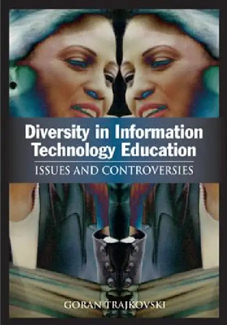 Diversity in Information Technology Education: Issues and Controversies by Goran Trajkovski