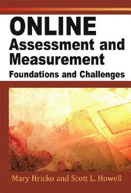 Online Assessment, Measurement, and Evaluation: Emerging Practices by David D. Williams, Mary Hricko, Scott L. Howell