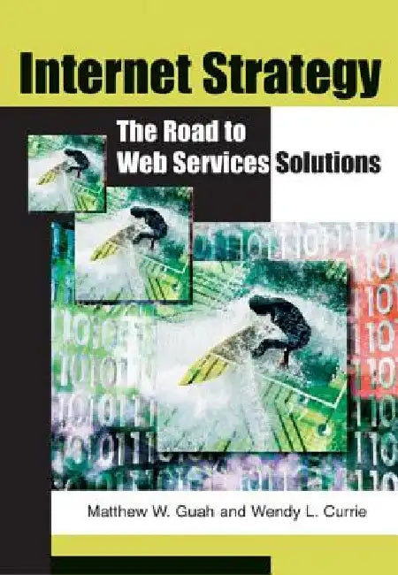 Internet Strategy: The Road to Web Services Solutions by Matthew W. Guah