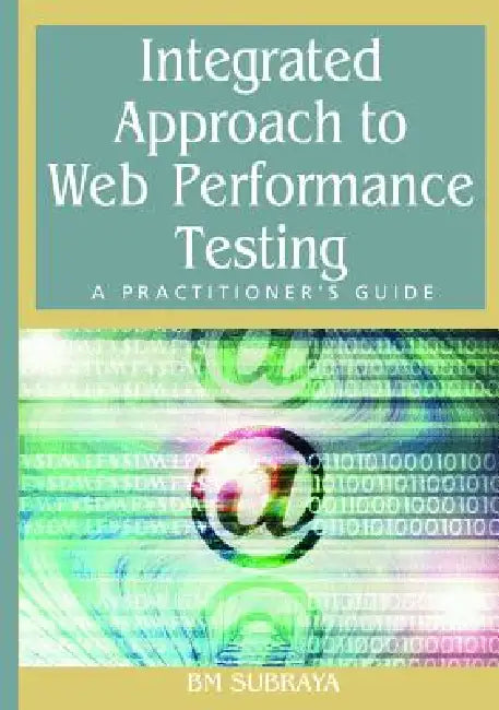Integrated Approach to Web Performance Testing: A Practitioner's Guide by B. M. Subraya