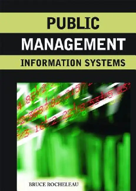 Public Management Information Systems by Bruce A. Rocheleau
