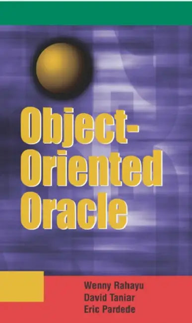 Object-Oriented Oracle by Johanna Wenny Rahayu, David Taniar, Eric Pardede