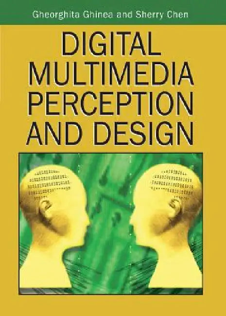 Digital Multimedia Perception and Design by Gheorghita Ghinea, Sherry Chen