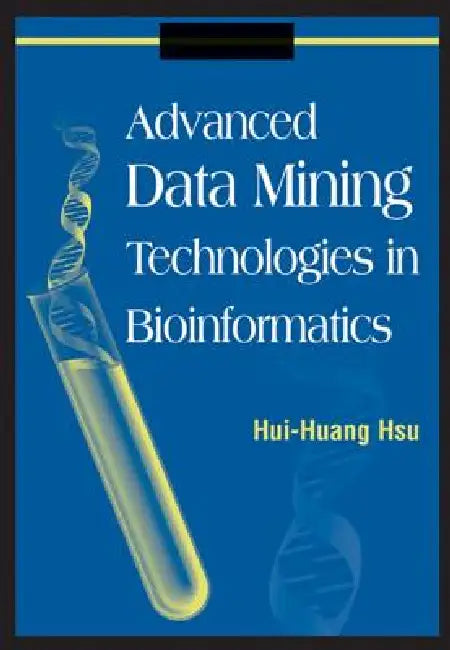 Advanced Data Mining Technologies in Bioinformatics by Hui-Huang Hsu