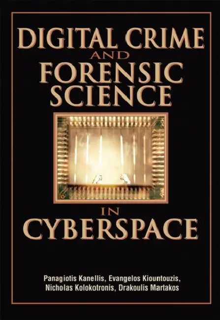 Digital Crime and Forensic Science in Cyberspace by Panagiotis Kanellis, Evangelos Kiountouzis, Nicholas Kolokotronis