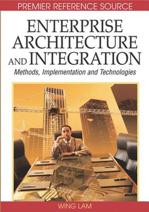 Enterprise Architecture And Integration: Methods, Implementation and Technologies by Wing Lam, Venky Shankararaman