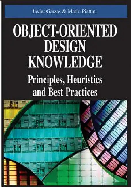 Object-Oriented Design Knowledge: Principles, Heuristics and Best Practices by Javier Garzas