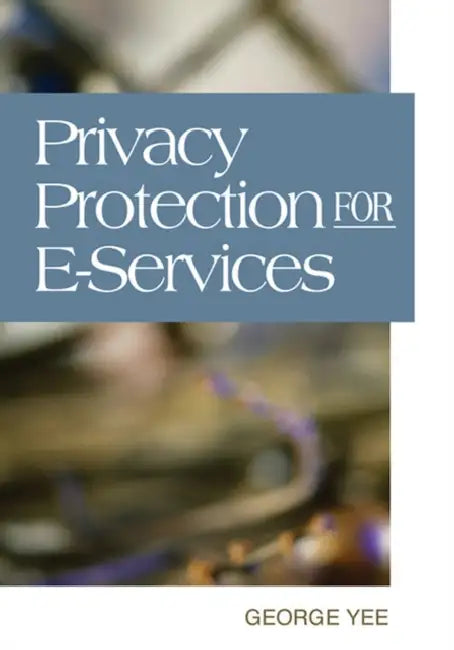 Privacy Protection for E-Services by George Yee