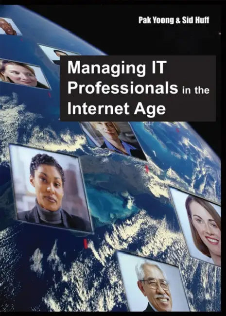 Managing IT Professionals in the Internet Age by Pak Yoong, Sid Huff