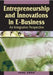 Entrepreneurship and Innovations in E-Business: An Integrative Perspective by Fang Zhao