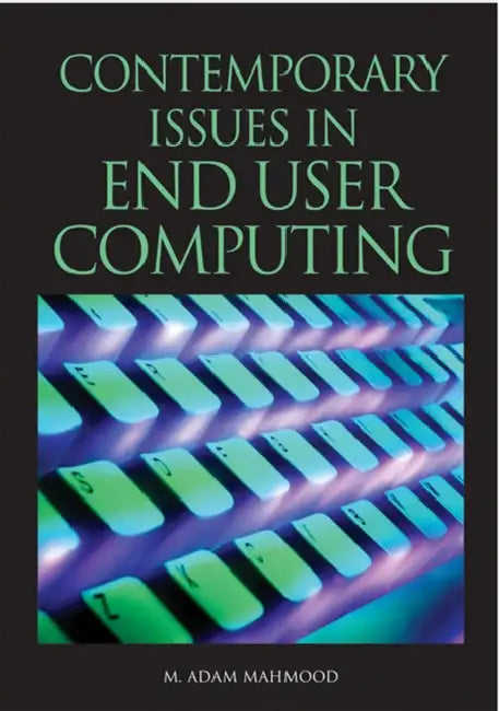 Contemporary Issues in End User Computing by M. Adam Mahmood