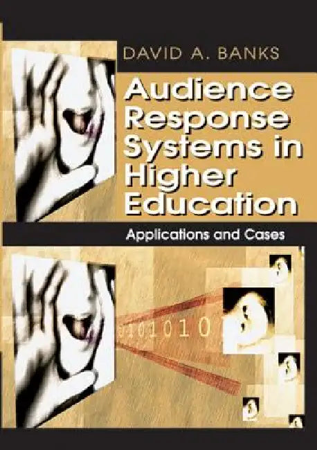 Audience Response Systems in Higher Education: Applications and Cases by David a. Banks