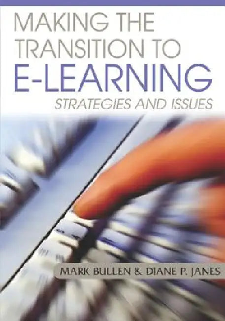 Making the Transition to E-Learning: Strategies and Issues by Mark Bullen, Diane P. Janes