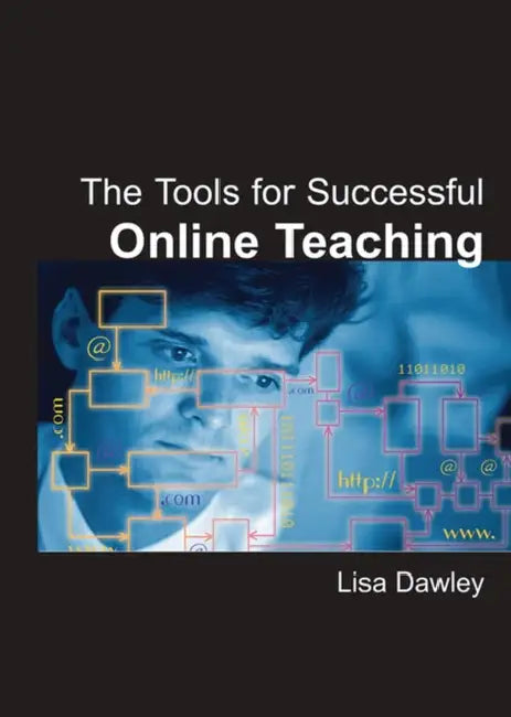 The Tools for Successful Online Teaching by Lisa Dawley
