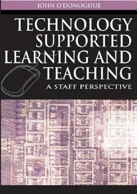 Technology Supported Learning and Teaching: A Staff Perspective by John O'Donoghue