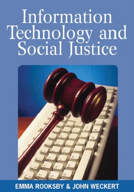 Information Technology and Social Justice by Emma Rooksby, John Weckert