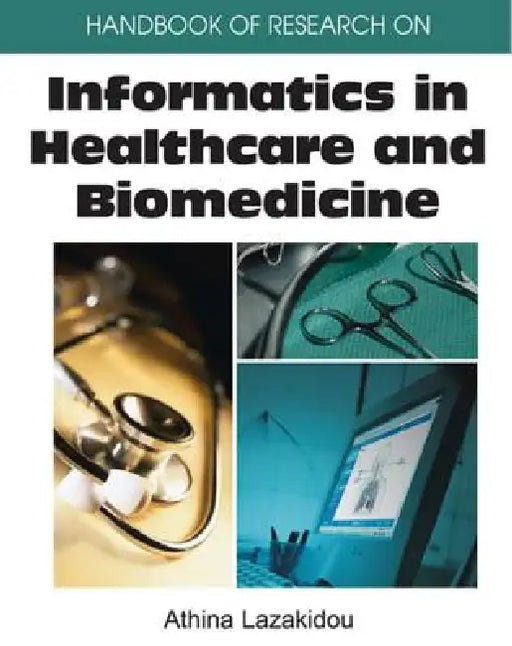 Handbook of Research on Informatics in Healthcare and Biomedicine by Athina Lazakidou
