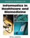 Handbook of Research on Informatics in Healthcare and Biomedicine by Athina Lazakidou