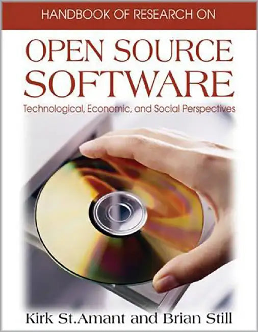 Handbook Of Research On Onpen Source Software: Technological, Economic and Social Perspectives by Kirk St. Amant, Brian Still