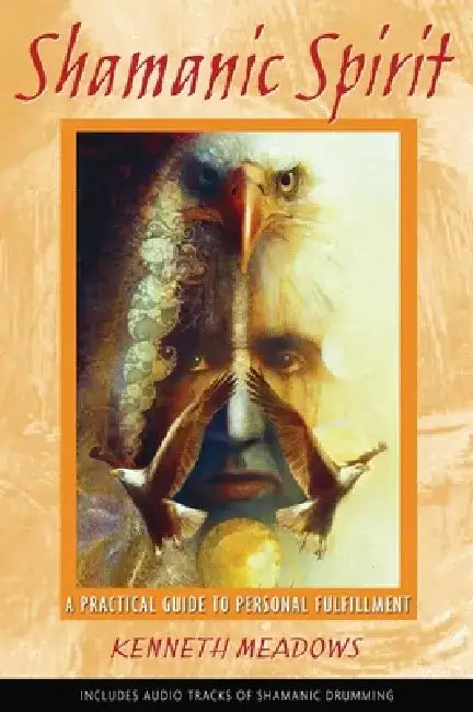 Shamanic Spirit: A Practical Guide to Personal Fulfillment by Kenneth Meadows
