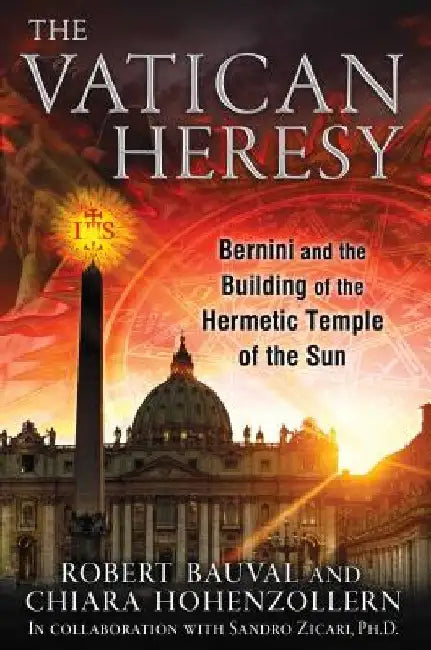 The Vatican Heresy: Bernini and the Building of the Hermetic Temple of the Sun by Robert Bauval