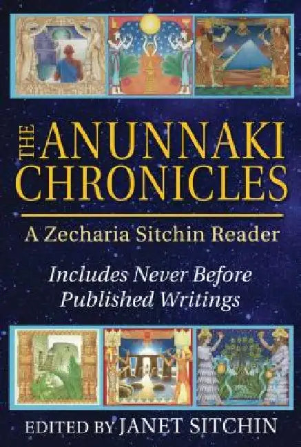 The Anunnaki Chronicles: A Zecharia Sitchin Reader by Zecharia Sitchin