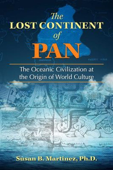 The Lost Continent of Pan: The Oceanic Civilization at the Origin of World Culture by Martinez, Susan B.