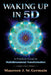 Waking Up in 5d: A Practical Guide to Multidimensional Transformation by Maureen J. St Germain
