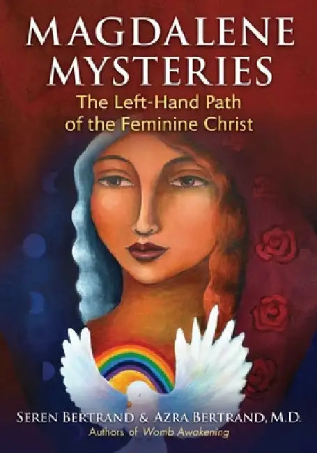 Magdalene Mysteries: The Left-Hand Path of the Feminine Christ by Seren Bertrand