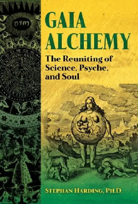 Gaia Alchemy: The Reuniting of Science, Psyche, and Soul by Stephan Harding