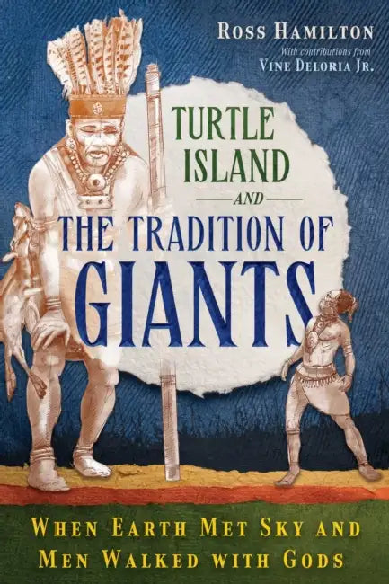 Turtle Island and the Tradition of Giants: When Earth Met Sky and Men Walked with Gods by Ross Hamilton, Vine Deloria Jr