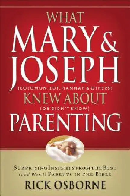 What Mary and Joseph Knew about Parenting by Rick Osbourne