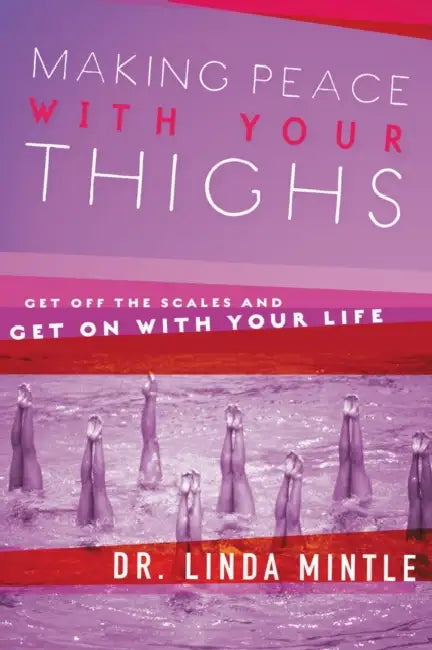Making Peace with Your Thighs: Get Off the Scales and Get on with Your Life by Linda Mintle