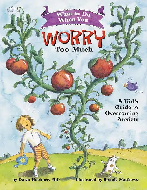 What to Do When You Worry Too Much: A Kid's Guide to Overcoming Anxiety by Dawn Huebner