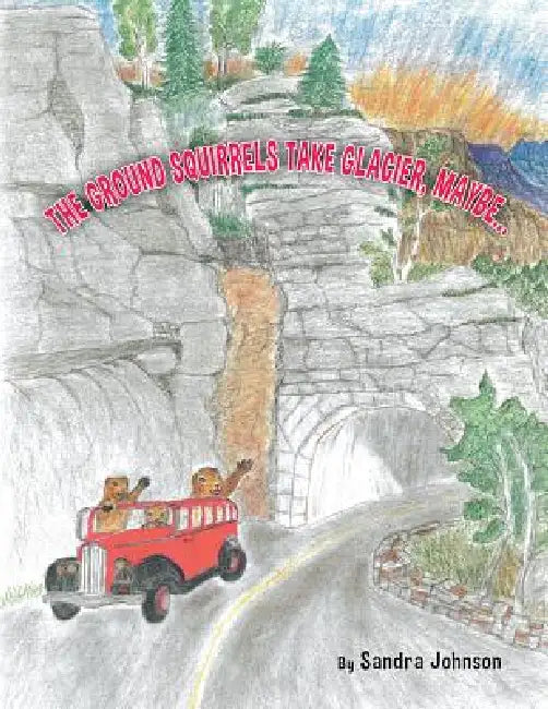 The Ground Squirrels Take Glacier, Maybe by L. Sandra Johnson