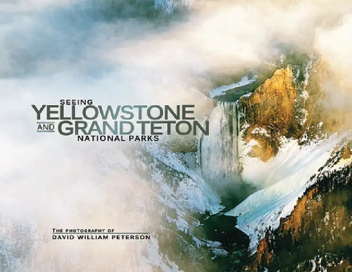 Seeing Yellowstone and Grand Teton National Parks by David Peterson