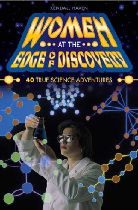 Women At The Edge Of Discovery: 40 True Science Adventures by Kendall Haven