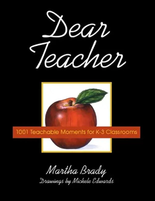 Dear Teacher: 1001 Teachable Moments for K-3 Classrooms by Martha Brady