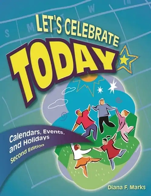 Let's Celebrate Today: Calendars, Events, and Holidays, 2nd Edition by Diana F. Marks