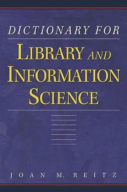 Dictionary for Library and Information Science by Joan Reitz