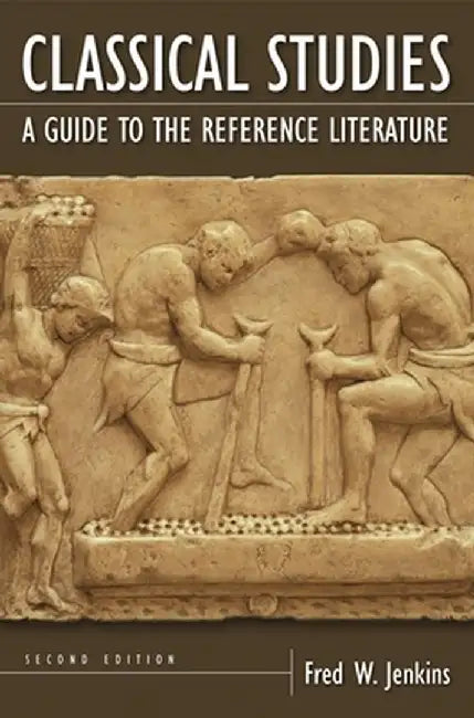 Classical Studies: A Guide to the Reference Literature by Fred W. Jenkins