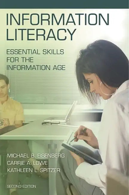 Information Literacy: Essential Skills for the Information Age, 2nd Edition by Michael B. Eisenberg
