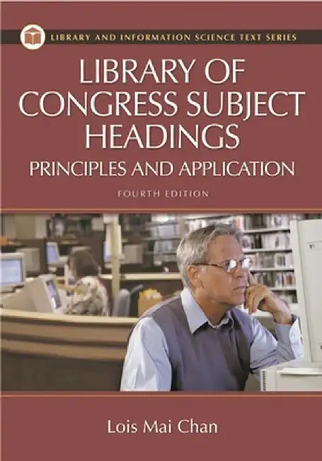 Library of Congress Subject Headings: Principles and Application by Lois Mai Chan