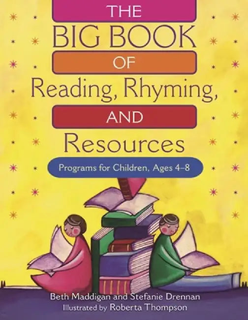 The Big Book of Reading, Rhyming and Resources: Programs for Children, Ages 4-8 by Beth Maddigan
