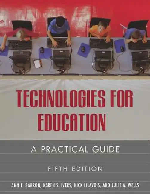 Technologies for Education: A Practical Guide by Ann E. Barron