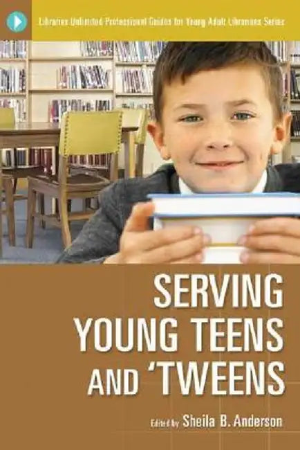 Serving Young Teens and 'Tweens by Sheila B. Anderson