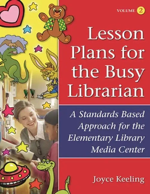 Lesson Plans for the Busy Librarian: A Standards Based Approach for the Elementary Library Media Center, Volume 2 by Joyce Keeling