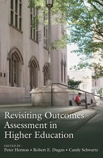 Revisiting Outcomes Assessment in Higher Education by Peter Hernon